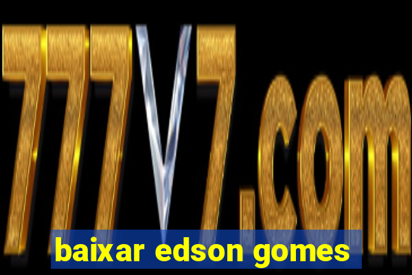 baixar edson gomes